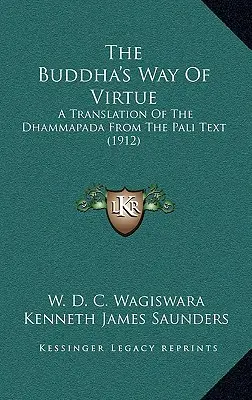 Calea virtuții a lui Buddha: A Translation Of The Dhammapada From The Pali Text (1912) - The Buddha's Way Of Virtue: A Translation Of The Dhammapada From The Pali Text (1912)