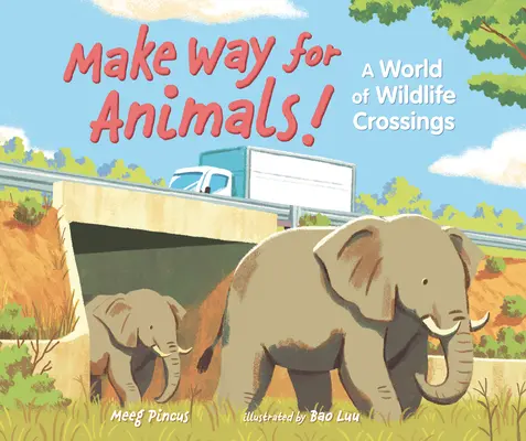 Faceți loc pentru animale!: O lume a traversării animalelor sălbatice - Make Way for Animals!: A World of Wildlife Crossings