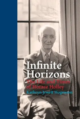 Orizonturi infinite: Viața și epoca lui Horace Holley - Infinite Horizons: The Life and Times of Horace Holley