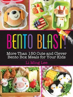 Bento Blast! Mai mult de 150 de mese Bento Box drăguțe și inteligente pentru copiii tăi - Bento Blast!: More Than 150 Cute and Clever Bento Box Meals for Your Kids