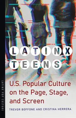 Latinx Teens: Cultura populară americană pe pagină, scenă și ecran - Latinx Teens: U.S. Popular Culture on the Page, Stage, and Screen