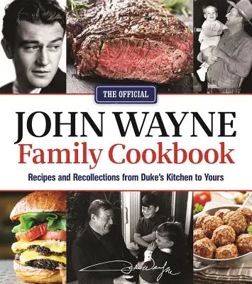 The Official John Wayne Family Cookbook: Rețete și amintiri din bucătăria lui Duke în a ta - The Official John Wayne Family Cookbook: Recipes and Recollections from Duke's Kitchen to Yours