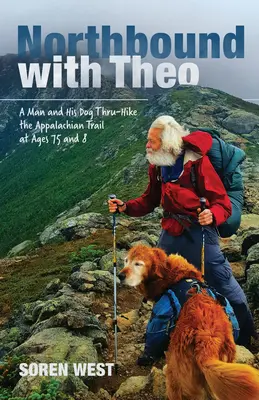 Northbound with Theo: Un bărbat și câinele său străbat traseul Appalachian Trail la vârstele de 75 și 8 ani - Northbound with Theo: A Man and His Dog Thru-Hike the Appalachian Trail at Ages 75 and 8