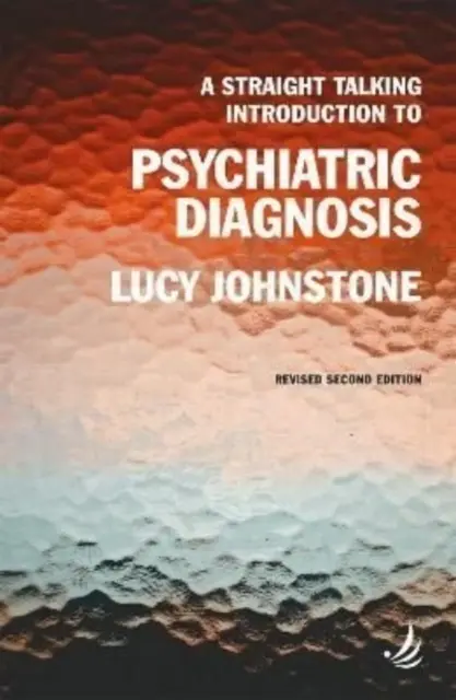 Introducere directă în diagnosticul psihiatric (ediția a doua) (Straight Talking Introduction to Psychiatric Diagnosis) - Straight Talking Introduction to Psychiatric Diagnosis (second edition)