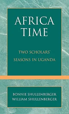 Ora Africii: Sezoanele a doi cercetători în Uganda - Africa Time: Two Scholars' Seasons in Uganda