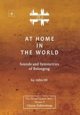 Acasă în lume: Sunete și simetrii ale apartenenței [ZLS Edition] - At Home In The World: Sounds and Symmetries of Belonging [ZLS Edition]