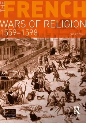 Războaiele religioase din Franța, 1559-1598 - The French Wars of Religion, 1559-1598