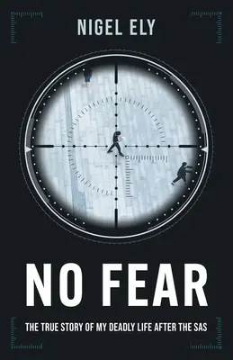 Fără frică: Povestea adevărată a vieții mele mortale după SAS - No Fear: The true story of my deadly life after the SAS