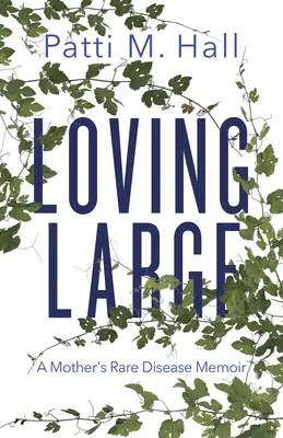 Loving Large: Memoriile unei mame cu o boală rară - Loving Large: A Mother's Rare Disease Memoir