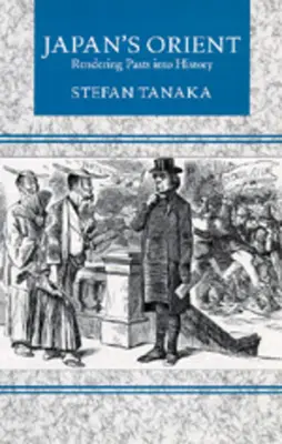 Orientul Japoniei: Transformarea trecutului în istorie - Japan's Orient: Rendering Pasts Into History