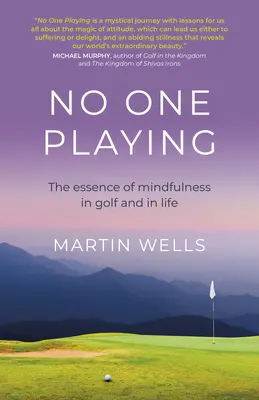 Nimeni nu se joacă: Esența mindfulness-ului în golf și în viață - No One Playing: The Essence of Mindfulness in Golf and in Life