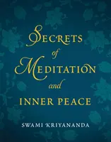 Secretele meditației și ale păcii interioare (Kriyananda Swami (Swami Kriyananda)) - Secrets of Meditation and Inner Peace (Kriyananda Swami (Swami Kriyananda))