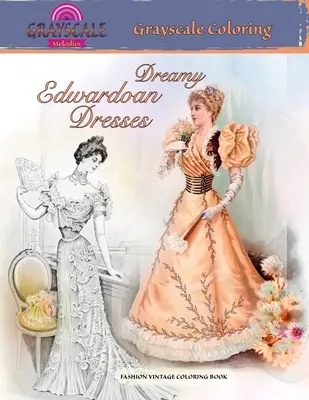 VESTIMENTE EDWARDIENE DREAMY la scară de gri de colorat. CARTE DE COLORAT VINTAGE DE MODĂ: O carte de colorat pentru adulți la scară de gri despre rochii de vis dintr-o epocă apusă - DREAMY EDWARDIAN DRESSES grayscale coloring. FASHION VINTAGE COLORING BOOK: A Grayscale adult coloring book about dreamy dresses from a bygone era