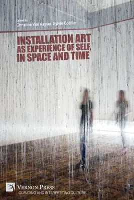 Arta instalației ca experiență de sine, în spațiu și timp - Installation art as experience of self, in space and time
