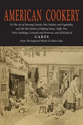 Carte de bucate americană (Prima carte de bucate americană) - American Cookery (The First American Cookbook)