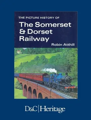 Istoria în imagini a căii ferate Somerset & Dorset - The Picture History of Somerset & Dorset Railway