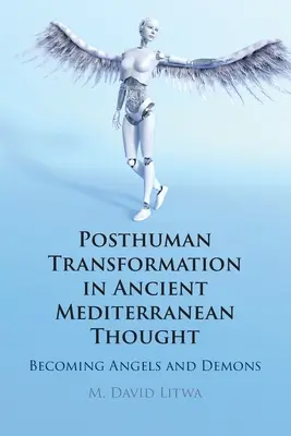 Transformarea postumană în gândirea mediteraneană antică: Devenind îngeri și demoni - Posthuman Transformation in Ancient Mediterranean Thought: Becoming Angels and Demons