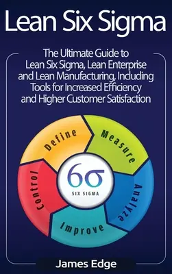 Lean Six Sigma: Ghidul final pentru Lean Six Sigma, Lean Enterprise și Lean Manufacturing, cu instrumente incluse pentru eficiență sporită - Lean Six Sigma: The Ultimate Guide to Lean Six Sigma, Lean Enterprise, and Lean Manufacturing, with Tools Included for Increased Effic