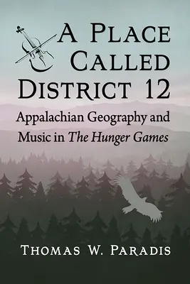 Un loc numit Districtul 12: Geografia și muzica Apalașilor în Jocurile Foamei - A Place Called District 12: Appalachian Geography and Music in the Hunger Games