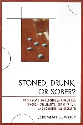 Stoned, Drunk, or Sober? Înțelegerea consumului de alcool și droguri prin cercetare calitativă, cantitativă și longitudinală - Stoned, Drunk, or Sober?: Understanding Alcohol and Drug Use through Qualitative, Quantitative, and Longitudinal Research