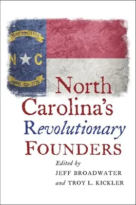 Fondatorii revoluționari ai Carolinei de Nord - North Carolina's Revolutionary Founders