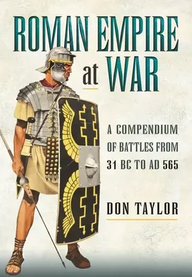 Imperiul Roman în război: Compendiu de bătălii din 31 î.Hr. până în 565 d.Hr. - Roman Empire at War: A Compendium of Battles from 31 B.C. to A.D. 565