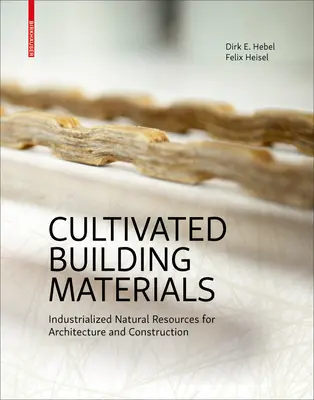 Materiale de construcție cultivate - Resurse naturale industrializate pentru arhitectură și construcții - Cultivated Building Materials - Industrialized Natural Resources for Architecture and Construction