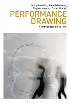 Performance Drawing: Noi practici începând din 1945 - Performance Drawing: New Practices Since 1945