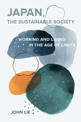 Japonia, societatea durabilă: Ethosul artizanal, virtuțile obișnuite și viața de zi cu zi în era limitelor - Japan, the Sustainable Society: The Artisanal Ethos, Ordinary Virtues, and Everyday Life in the Age of Limits