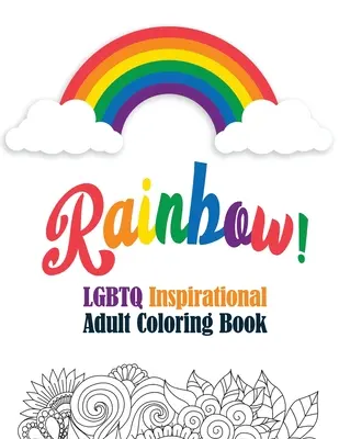 Curcubeu! - LGBTQ Inspirational Adult Coloring Book: Pagini de colorat pentru relaxare, carte de colorat pentru adulți cu citate inspiraționale amuzante, act de artă creativă - Rainbow! - LGBTQ Inspirational Adult Coloring Book: Coloring Pages for Relaxation, Adult Coloring Book with Fun Inspirational Quotes, Creative Art Act