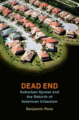 Fundătură: Răspândirea suburbană și renașterea urbanismului american (Suburban Sprawl and the Rebirth of American Urbanism) - Dead End: Suburban Sprawl and the Rebirth of American Urbanism