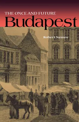 Odinioară și viitoare Budapesta - The Once and Future Budapest