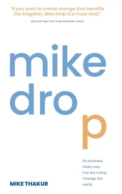 Mike Drop: Faceți afaceri în felul lui Dumnezeu. Trăiți ca un rege. Schimbă lumea - Mike Drop: Do Business God's Way. Live Like a King. Change the World