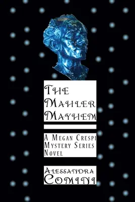 Mahler Mayhem: Un roman din seria Megan Crespi Mystery - The Mahler Mayhem: A Megan Crespi Mystery Series Novel