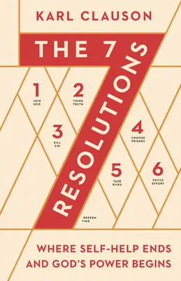 Cele 7 rezoluții: Unde se termină auto-ajutorarea și unde începe puterea lui Dumnezeu - The 7 Resolutions: Where Self-Help Ends and God's Power Begins
