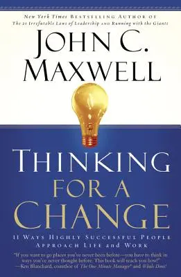 Gândirea pentru o schimbare: 11 moduri în care oamenii de mare succes abordează viața și munca - Thinking for a Change: 11 Ways Highly Successful People Approach Life Andwork