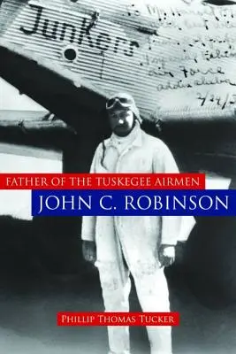 Tatăl aviatorilor Tuskegee, John C. Robinson - Father of the Tuskegee Airmen, John C. Robinson