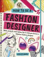 Cum să fii designer vestimentar - Idei, proiecte și sfaturi de styling pentru a te ajuta să devii un designer vestimentar fabulos - How To Be A Fashion Designer - Ideas, Projects and Styling Tips to help you Become a Fabulous Fashion Designer