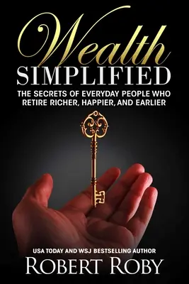 Averea simplificată: Secretele oamenilor obișnuiți care se retrag mai bogați, mai fericiți și mai devreme - Wealth Simplified: The Secrets of Everyday People Who Retire Richer, Happier, and Earlier
