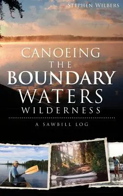 Plimbarea în canoe în Boundary Waters Wilderness: Un jurnal Sawbill - Canoeing the Boundary Waters Wilderness: A Sawbill Log