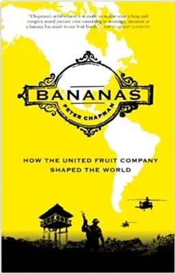 Banane: Cum a modelat lumea United Fruit Company - Bananas: How the United Fruit Company Shaped the World