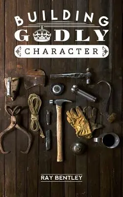Construirea unui caracter evlavios - Building Godly Character