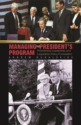 Gestionarea programului președintelui: Conducerea prezidențială și formularea politicilor legislative - Managing the President's Program: Presidential Leadership and Legislative Policy Formulation