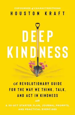 Bunătate profundă: A Revolutionary Guide for the Way We Think, Talk, and ACT in Kindness (Un ghid revoluționar pentru modul în care gândim, vorbim și acționăm cu bunătate) - Deep Kindness: A Revolutionary Guide for the Way We Think, Talk, and ACT in Kindness