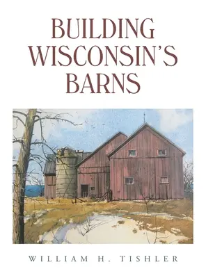 Construirea hambarelor din Wisconsin - Building Wisconsin's Barns