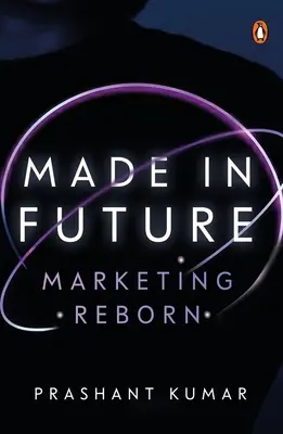 Made in Future: O poveste de marketing, media și conținut pentru vremurile noastre - Made in Future: A Story of Marketing, Media, and Content for our Times