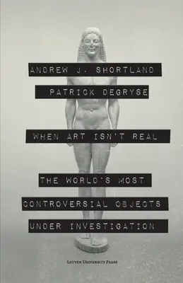 Când arta nu este reală: Cele mai controversate obiecte din lume sub investigație - When Art Isn't Real: The World's Most Controversial Objects Under Investigation