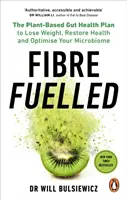 Fibre Fuelled - Planul de sănătate intestinală pe bază de plante pentru a pierde în greutate, a restabili sănătatea și a optimiza microbiomul dumneavoastră - Fibre Fuelled - The Plant-Based Gut Health Plan to Lose Weight, Restore Health and Optimise Your Microbiome