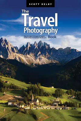Cartea fotografiei de călătorie: Tehnici pas cu pas pentru a realiza fotografii de călătorie uluitoare ca profesioniștii - The Travel Photography Book: Step-By-Step Techniques to Capture Breathtaking Travel Photos Like the Pros