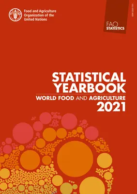 Alimentația și agricultura mondială - Anuar statistic 2021 - World Food and Agriculture - Statistical Yearbook 2021
